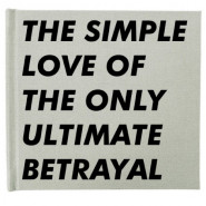 The Simple Love of the Only Ultimate Betrayal