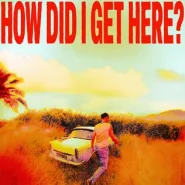 How Did I Get Here?