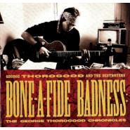 Bone-A-Fide Badness: The George Thorogood Chronicles