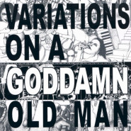Variations On a Goddamn Old Man, Vol. 2