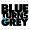 Blue Turns To Grey