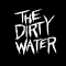 The Dirty Water