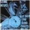 Some Blues But Not the Kind That's Blue